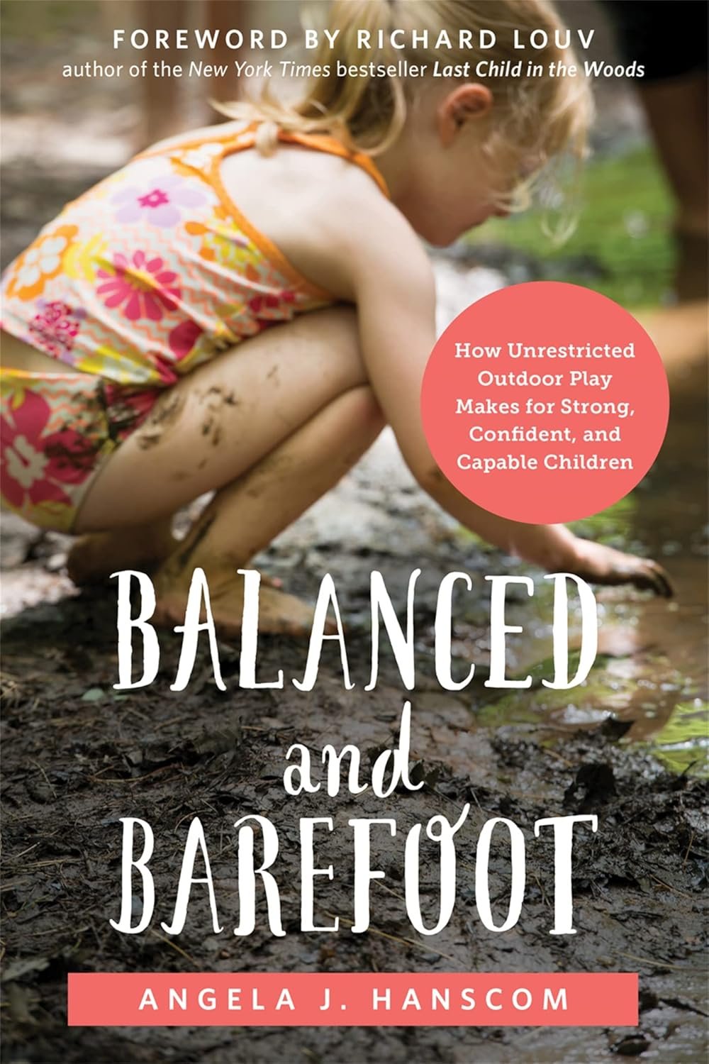 Book cover of Balanced and Barefoot: How Unrestricted Outdoor Play Makes for Strong, Confident, and Capable Children by Angela J. Hanscom. The image shows a young girl in a floral swimsuit crouching barefoot in mud, playing outdoors.