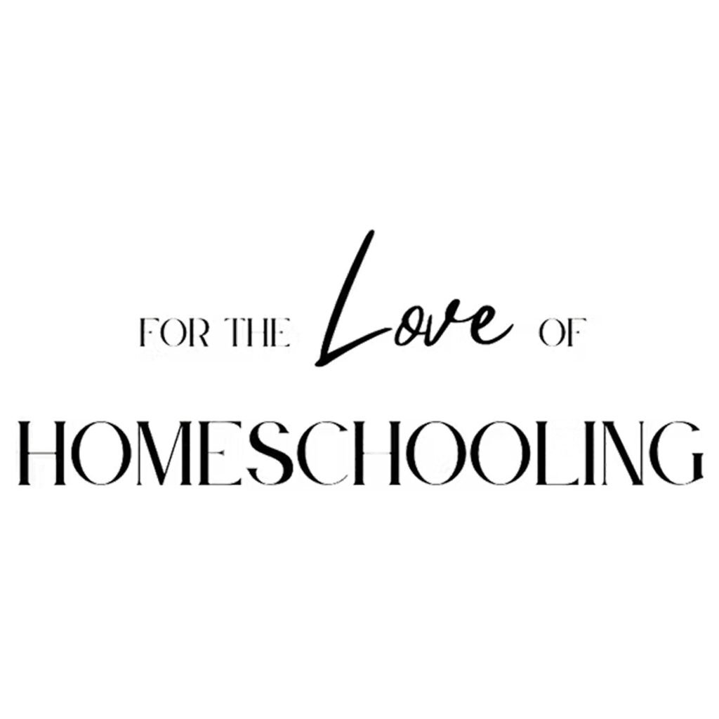 Logo for For the Love of Homeschooling with elegant black text on a white background, using a mix of script and serif fonts.